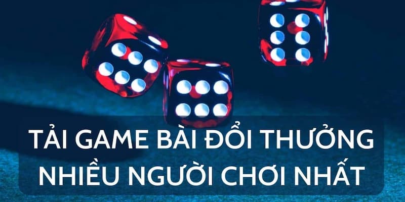 So sánh các app tải game bài đổi thưởng
